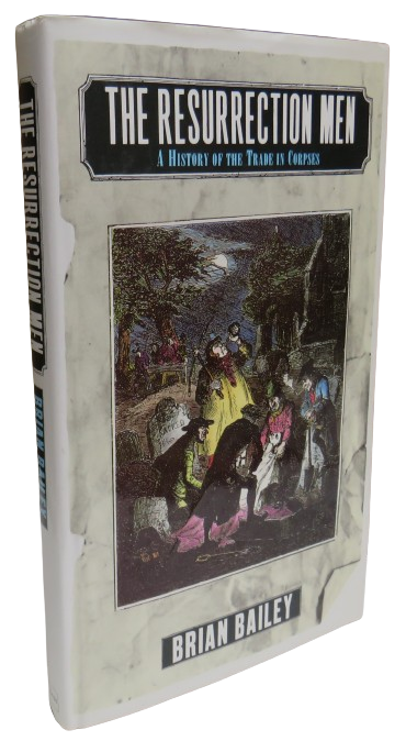 The Resurrection Men A History Of The Trade In Corpses by Brian Bailey 1991 book front cover