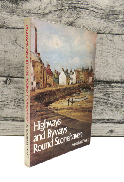 Highways and Byways Round Stonehaven By Archibald Watt