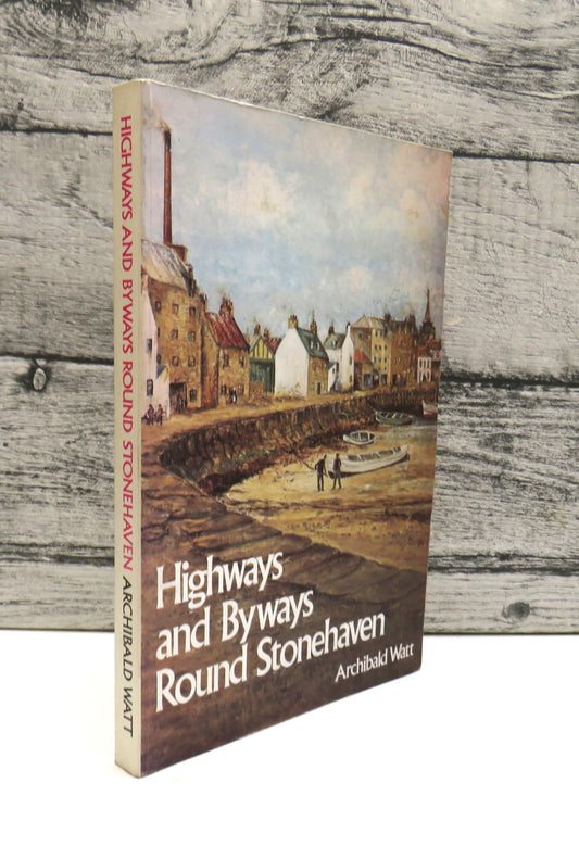 Highways and Byways Round Stonehaven By Archibald Watt