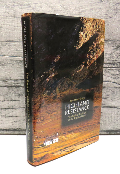 Highland Resistance The Radical Tradition In The Scottish North By Iain Fraser Grigor 2000 book front cover