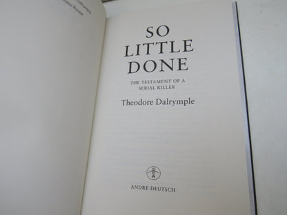 So Little Done A Testament Of A Serial Killer By Theodore Dalrymple 1995
