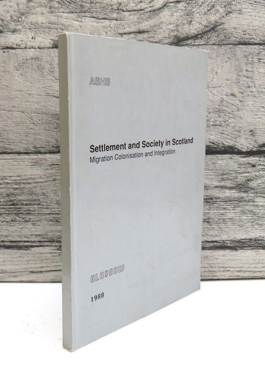 Settlement and Society in Scotland Migration Colonisation and Integration 1988