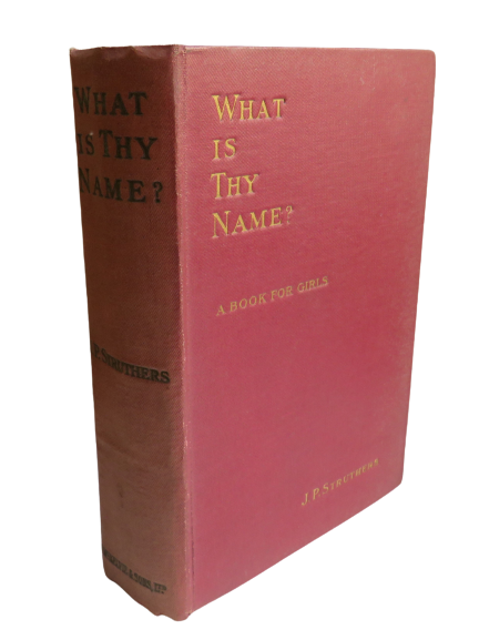 What is They Name? A Book For Girls By J.P Struthers 1915