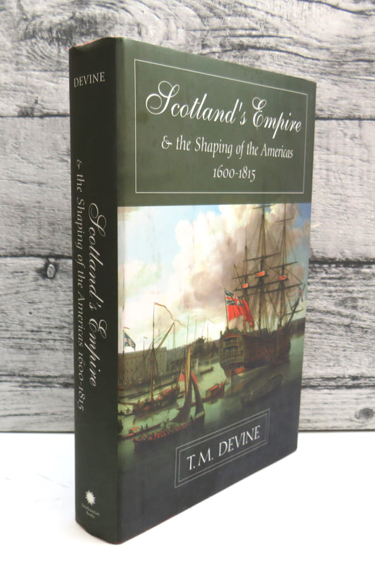 Scotland's Empire and The Shaping of the Americas 1600-1815 By T.M. Devine 2003