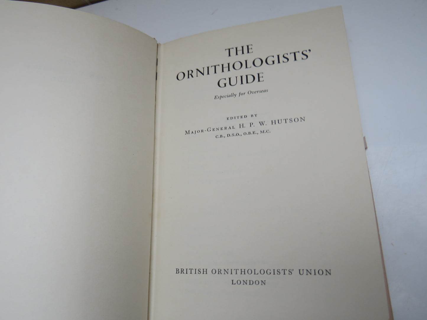 The Ornithologists Guide Especially For Overseas Edited by Major General H.P. W. Hutson