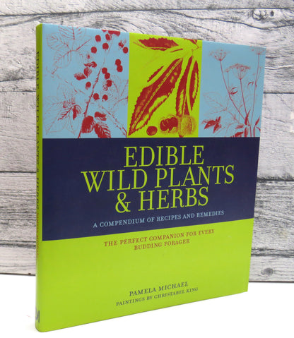 Edible Wild Plants & Herbs, A Compendium of Recipes and Remedies by Pamela Michael, The Perfect Comp book front cover