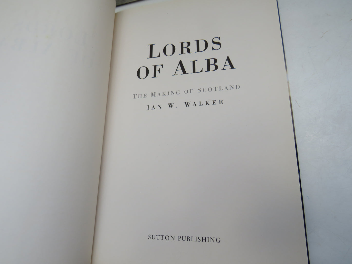Lords of Alba, The Making of Scotland by Ian W. Walker (Scottish History Book, 2006)