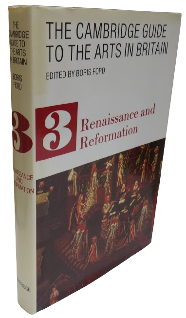 The Cambridge Guide To The Arts In Britain Edited By Boris Ford Volume 3 Renaissance and Reformation book front cover