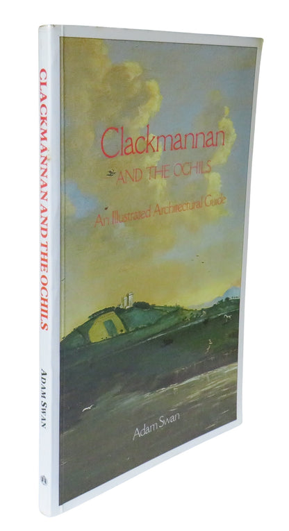 Clackmannan and the Ochils An Illustrated Architectural Guide By Adam Swan Author Signed 1987 book front cover