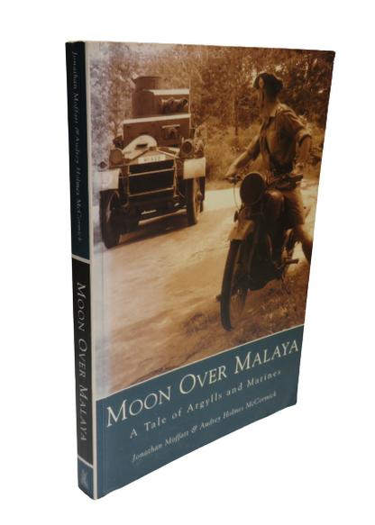Moon Over Malaya A Tale of Argylls and Marines By Jonathan Moffatt & Audrey Holmes McCormick 2002 book front cover