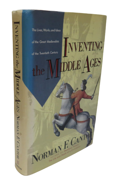 Inventing The Middle Ages The Lives, Works, and Ideas of The Great Medievalists of the Twentieth Cen book front cover
