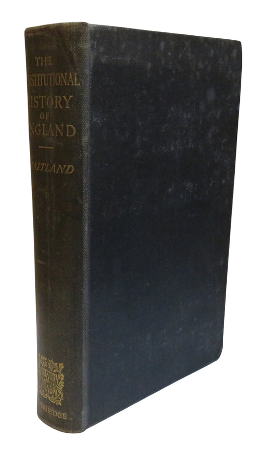 The Constitutional History of England A Course of Lectures Delivered By F.W. Maitland 1919