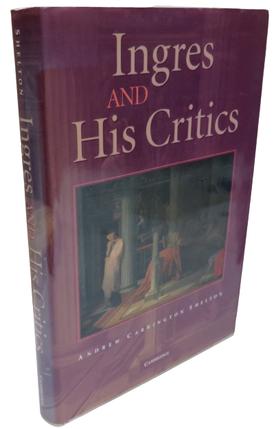 Ingres and His Critics by Andrew Carrington Shelton 2005 book front cover