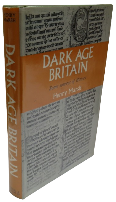 Dark Age Britain Some Sources of History By Henry Marsh 1970