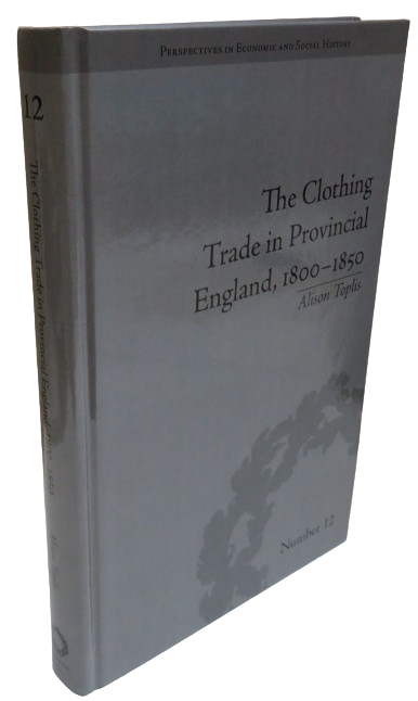 The Clothing Trade In Provincial England, 1800-1850 By Alison Toplis 2011 book front cover
