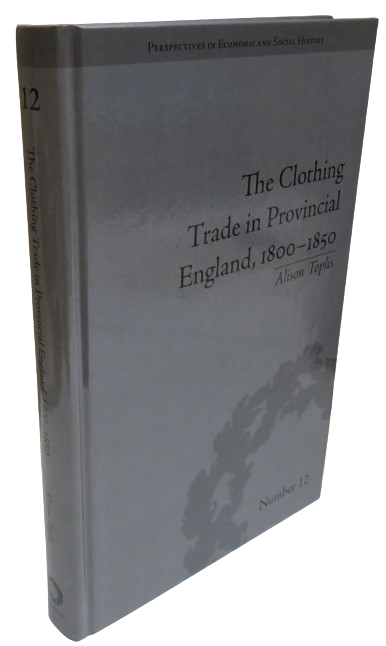 The Clothing Trade In Provincial England, 1800-1850 By Alison Toplis 2011