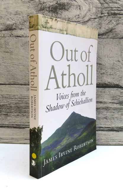 Out of Atholl Voices From The Shadow of Schiehallion By James Irvine Robertson 2008