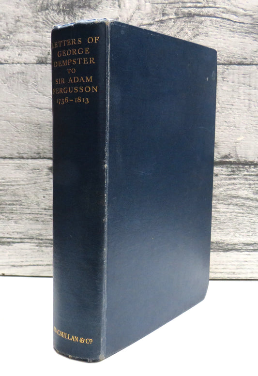 Letters of George Dempster To Sir Adam Fergusson 1756-1813 With Some Account Of His Life Edited by James Fergusson 1934