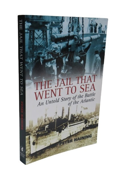 The Jail That Went To Sea, An Untold Story of the Battle of the Atlantic 1941-42, by Peter Haining, 2004