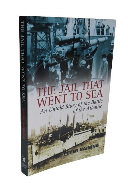 The Jail That Went To Sea, An Untold Story of the Battle of the Atlantic 1941-42, by Peter Haining,  book front cover