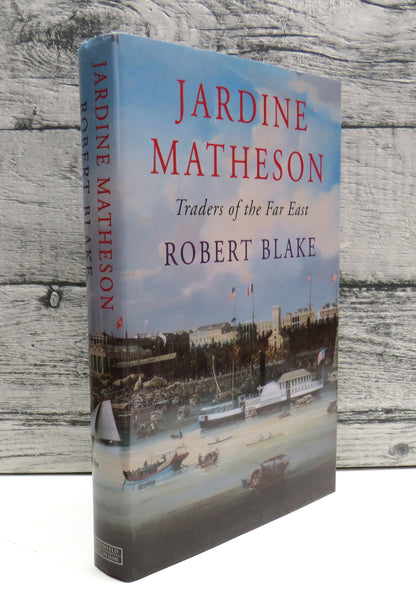 Jardine Matheson Traders of The Far East By Robert Blake 1999 book front cover