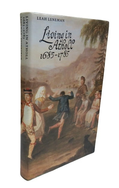 Living in Atholl, A Social History of the Estates 1685-1785 by Leah Leneman, 1986 book front cover