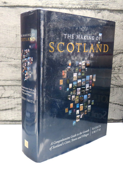 The Making of Scotland A Comprehensive Guide To The Growth of Scotland's Cities, Towns and Villages  book front cover