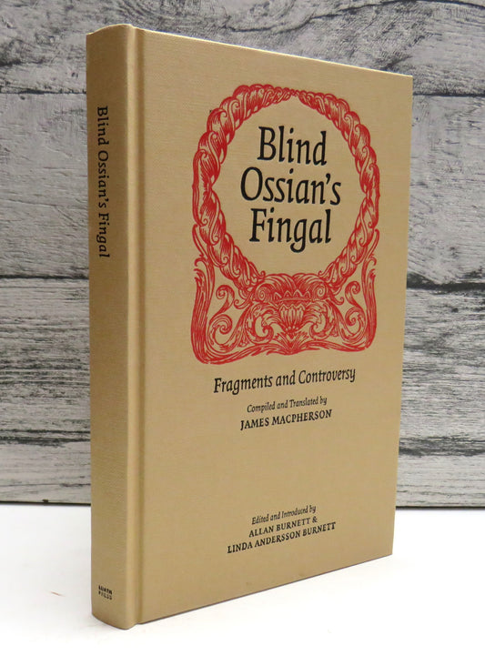 Blind Ossian's Fingal Fragments and Controversy Compiled and Translated By James Macpherson