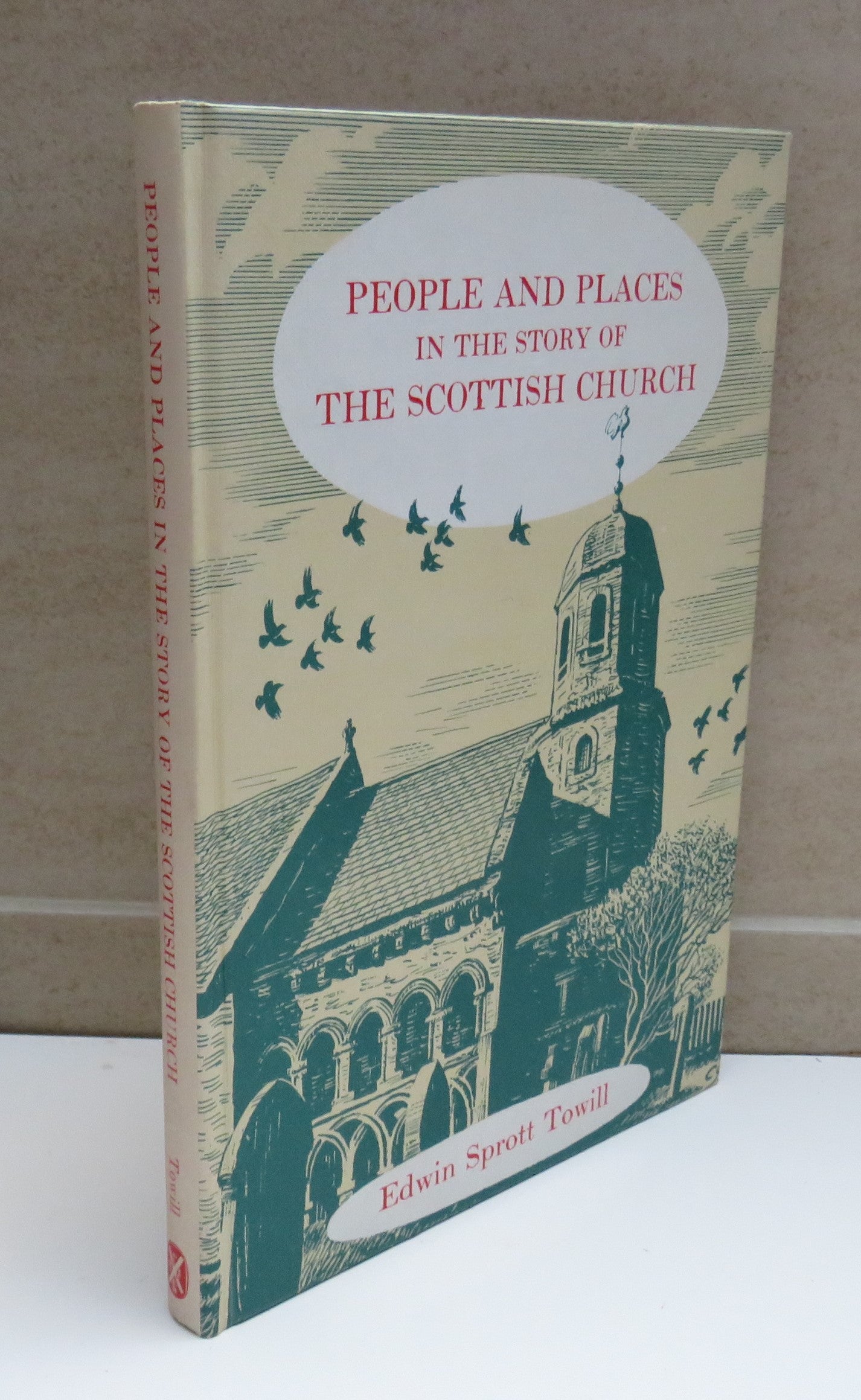 People and Places in the Story of the Scottish Church by Edwin Sprott Towill, 1976