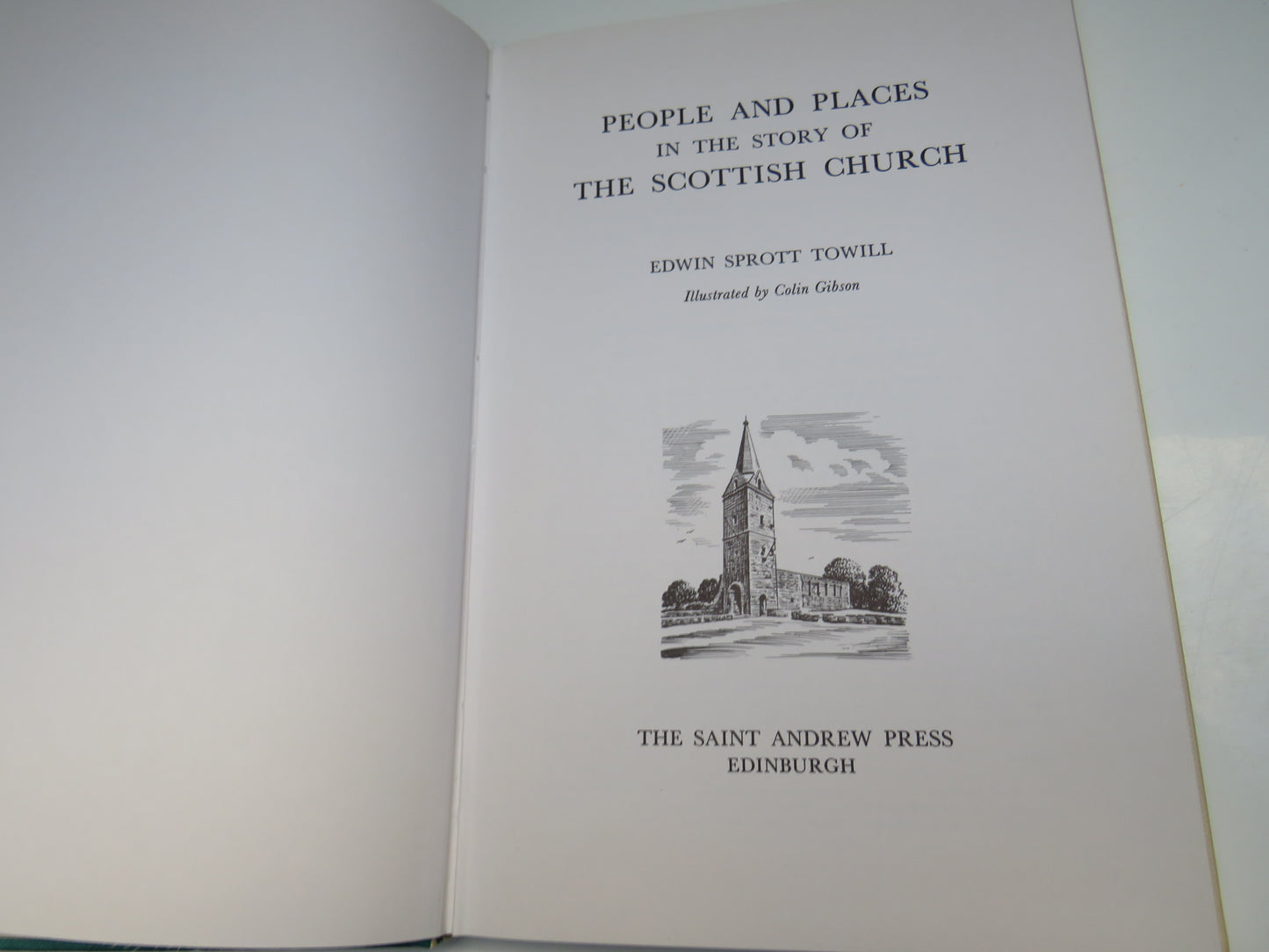 People and Places in the Story of the Scottish Church by Edwin Sprott Towill, 1976