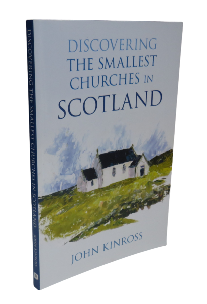 Discovering The Smallest Churches in Scotland by John Kinross, 2010 book front cover