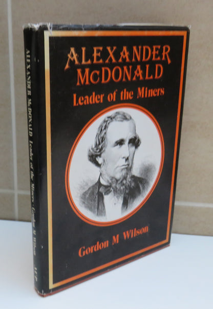 Alexander McDonald, Leader of the Miners by Gordon M Wilson, 1982 book image 2