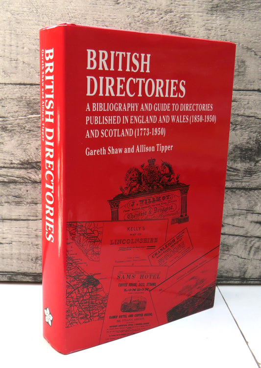 British Directories: A Bibliography and Guide To Directories Published In England and Wales (1850-1950) and Scotland (1773-1950) By Gareth Shaw and Allison Tipper 1988