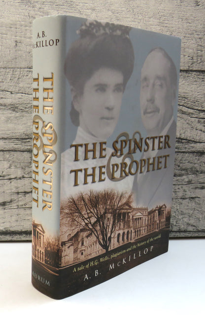 The Spinster & The Prophet A Tale of H.G. Wells Plagiarism and The History of The World By A.B. McKi book front cover