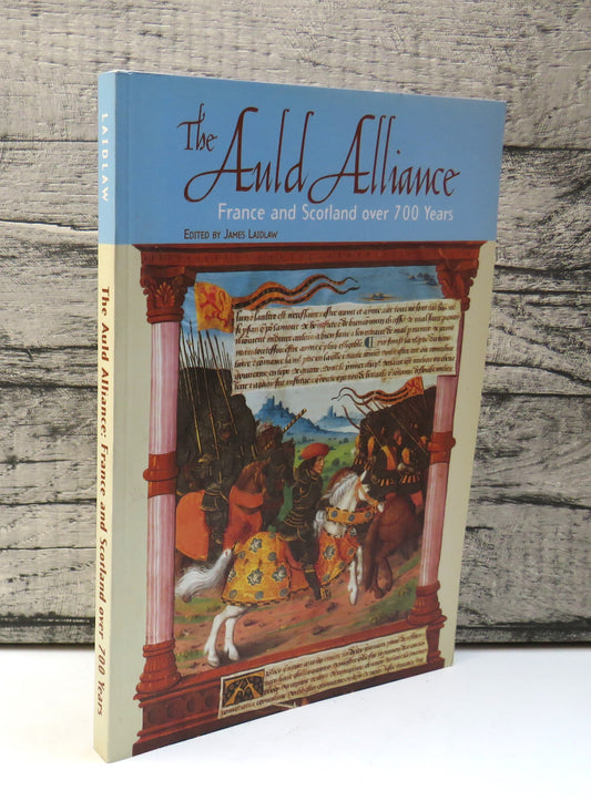The Auld Alliance France and Scotland Over 700 Years Edited By James Laidlaw 1999