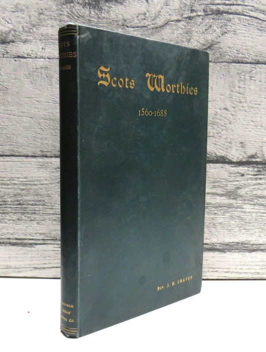 Scots Worthies 1560-1688 Thirty-Five Sketches By Rev. J. B. Craven 1894