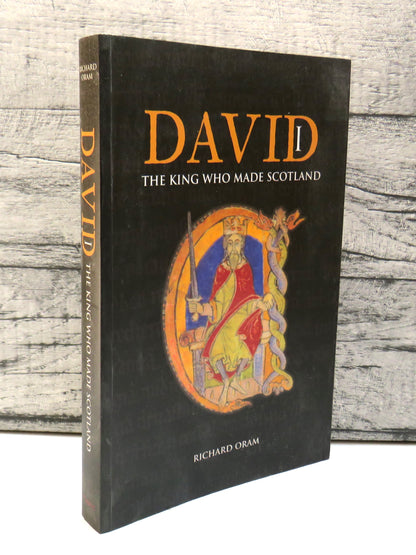 David I The King Who Made Scotland By Richard Oram 2004 book front cover