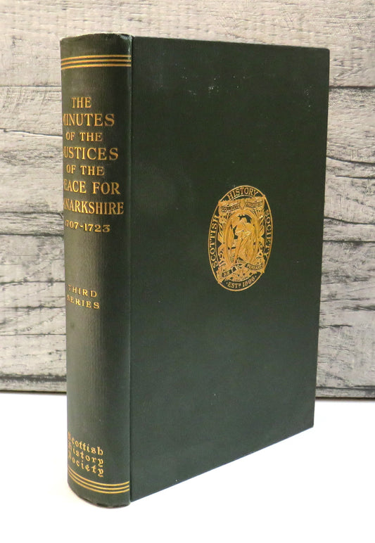 The Minutes Of The Justices Of The Peace For Lanarkshire 1707-1723 Transcribed and Edited By Charles A. Malcolm 1931
