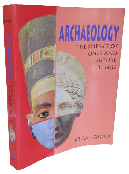 Archaeology The Science of Once and Future Things By Brian Hayden 1993