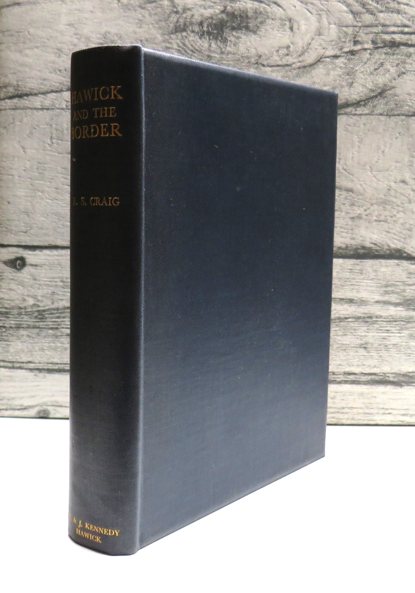 Hawick and The Border A Survey of Social and Political History From The Earliest Times To The Union of the Crowns By The Late R.S. Craig Advocate 1927