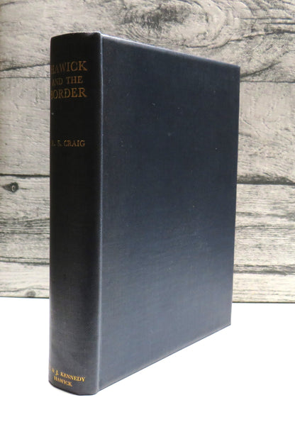 Hawick and The Border A Survey of Social and Political History From The Earliest Times To The Union of the Crowns By The Late R.S. Craig Advocate 1927