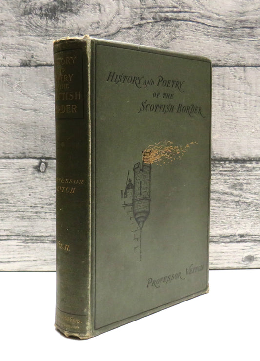 The History and Poetry of the Scottish Border By John Veitch Vol II 1893