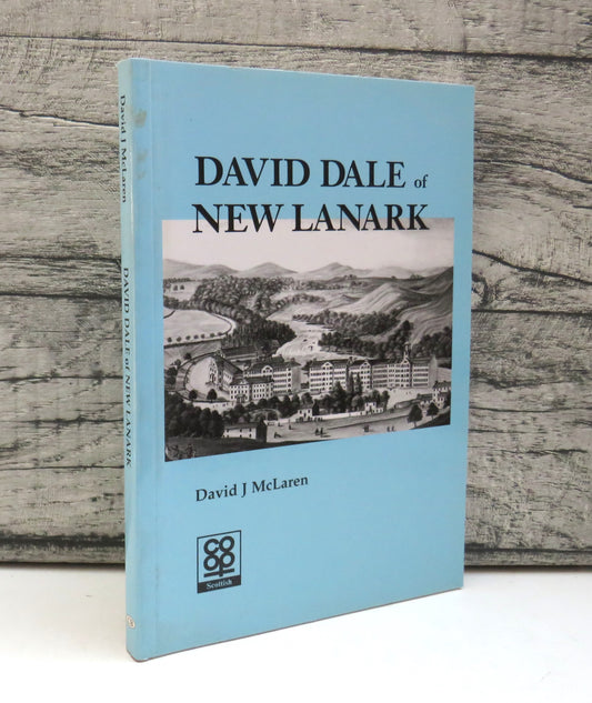 David Dale of New Lanark A Bright Luminary To Scotland By David J McLaren 1999