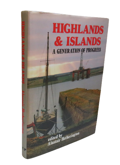 Highlands & Islands, A Generation of Progress edited by Alastair Hetherington, 1990 book front cover