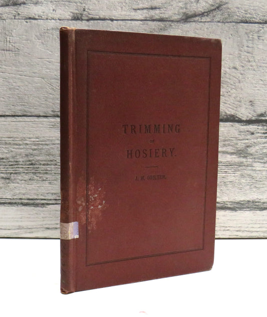 The Trimming and Finishing of Hosiery & Hosiery Fabrics By James Henry Quilter 1889