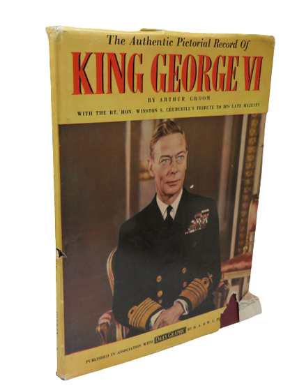 The Authentic Pictorial Record of King George VI By Arthur Groom book front cover