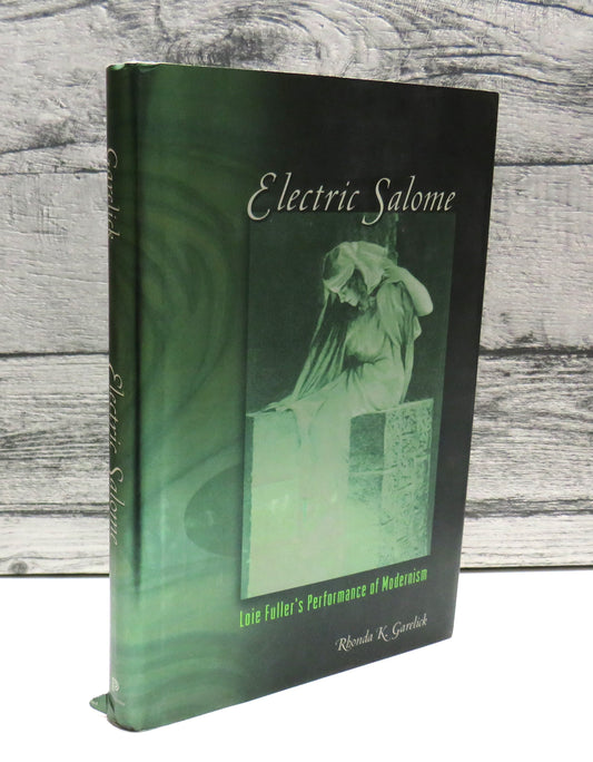 Electric Salome, Loie Fuller's Performance of Modernism by Rhonda K. Garelick, 2007
