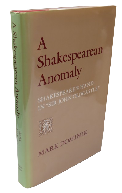 A Shakespearean Anomaly Shakespeare's Hand In "Sir John Oldcastle" By Mark Dominik 1991 book front cover