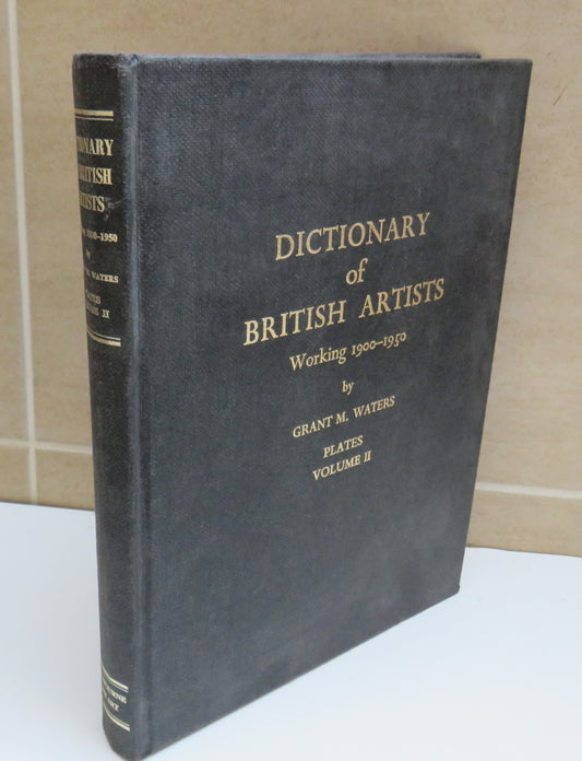 Dictionary of British Artists, Working 1900-1950 by Grant M. Waters, Plates Volume II