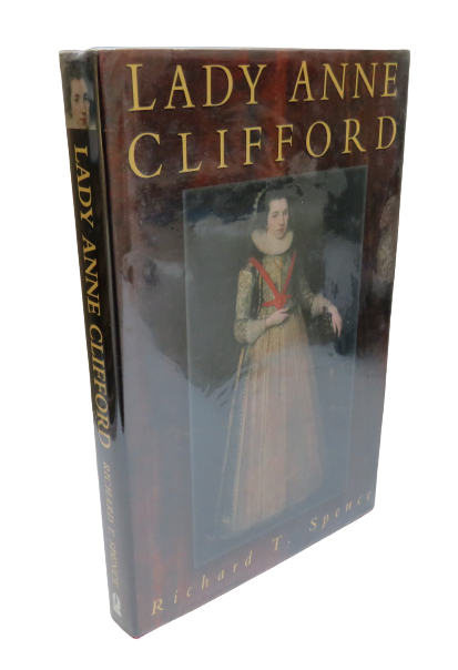 Lady Anne Clifford, Countess of Pembroke, Dorset and Montgomery (1590-1676)  by Richard T. Spence, 1 book front cover